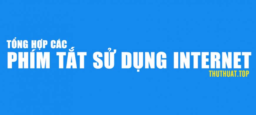 Phím tắt cực kỳ hữu ích khi sử dụng Internet