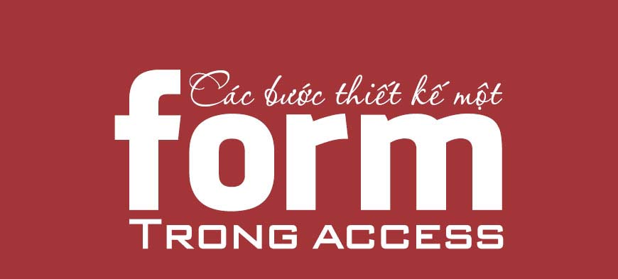 Các bước tạo form trong access